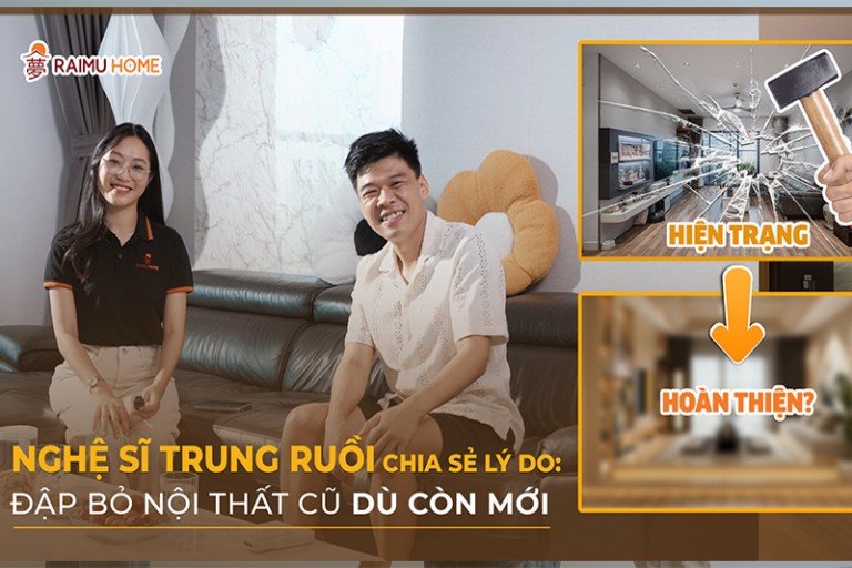 HÉ LỘ LÝ DO NGHỆ SĨ TRUNG RUỒI ĐẬP BỎ NỘI THẤT CŨ DÙ CÒN MỚI